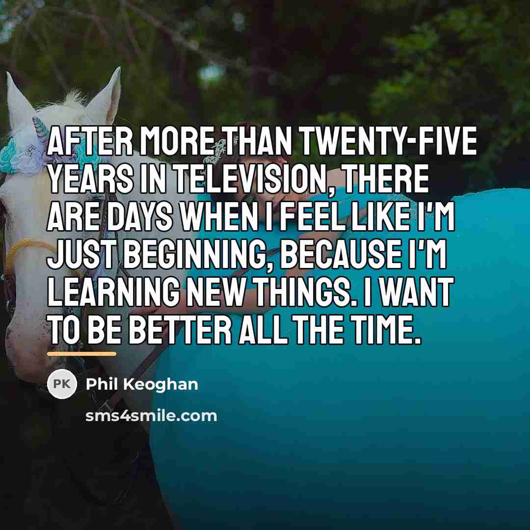 “After more than twenty-five years in television, there are days…” quote by Phil Keoghan