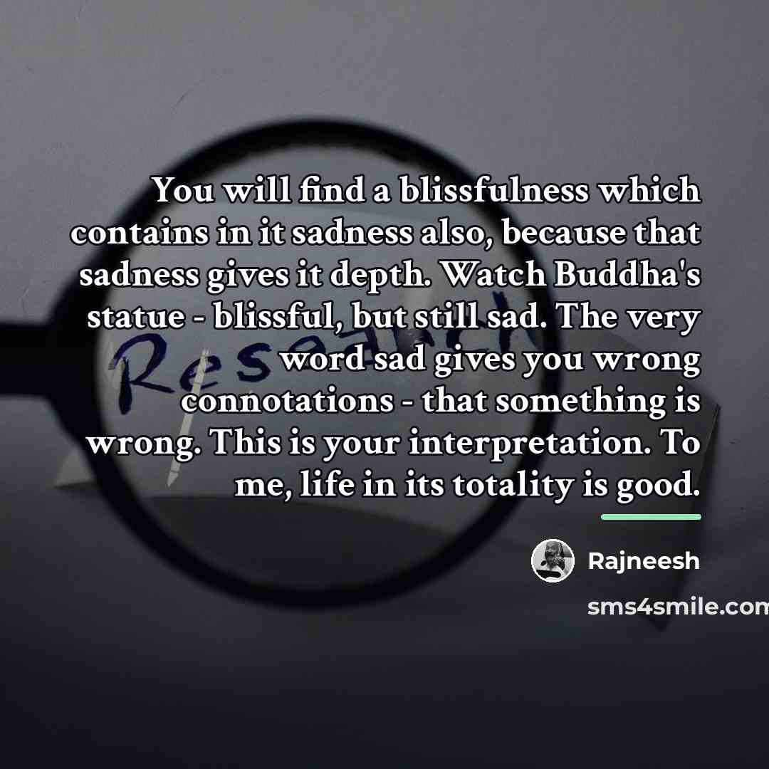 “You will find a blissfulness which contains in it sadness…” quote by Rajneesh