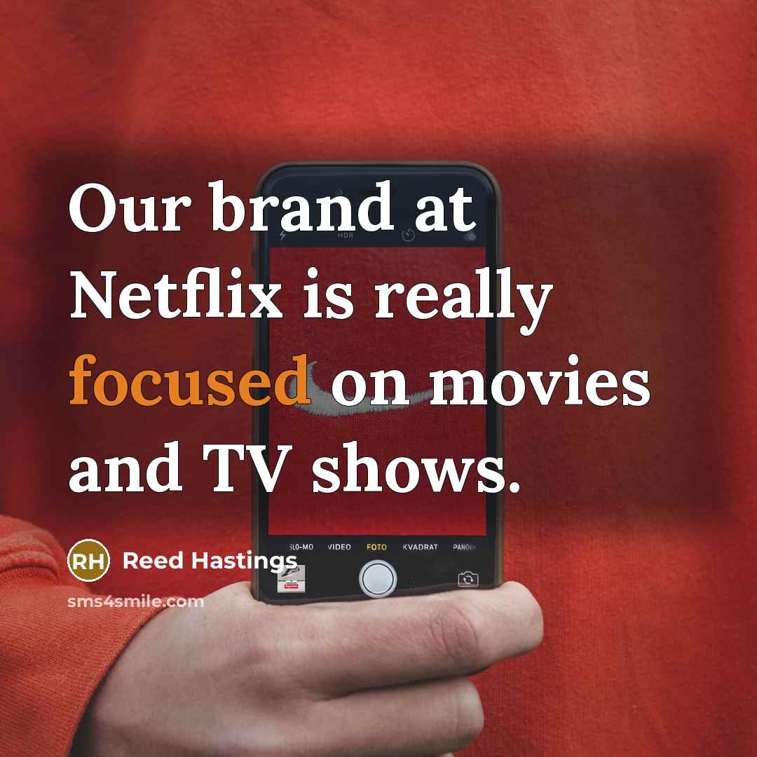 “Our brand at Netflix is really focused on movies and…” quote by Reed Hastings