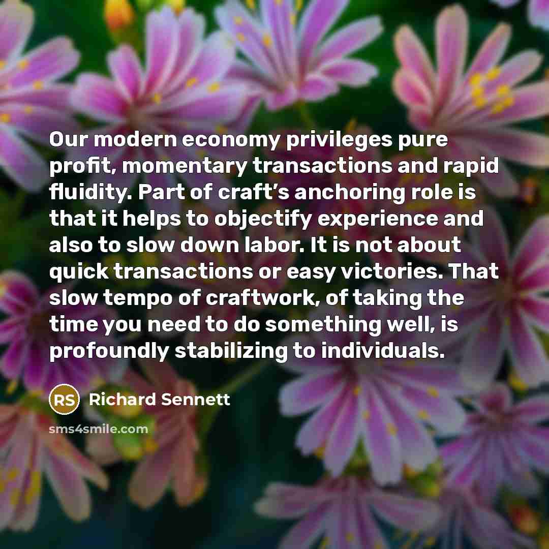 “Our modern economy privileges pure profit, momentary transactions and rapid…” quote by Richard Sennett