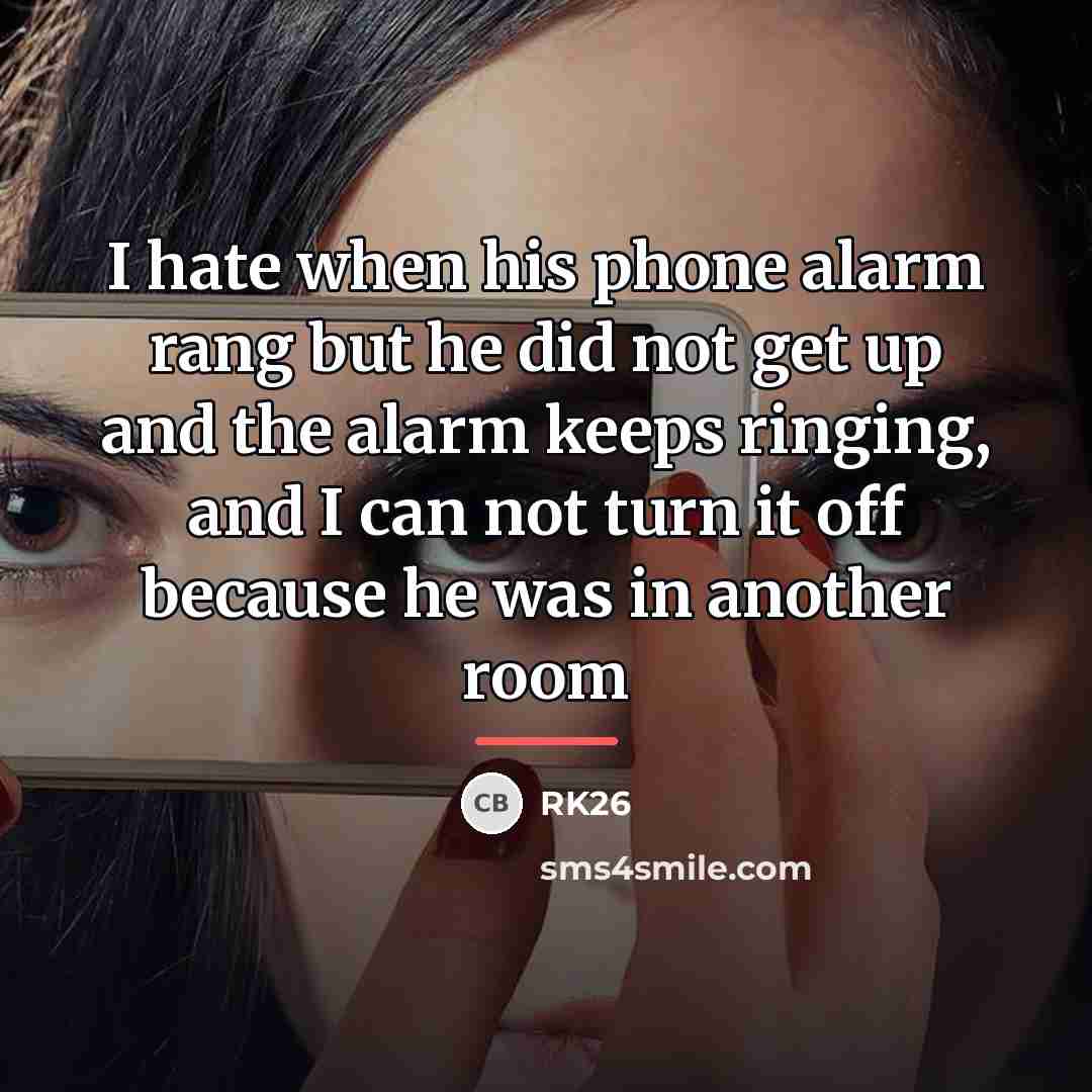“I hate when his phone alarm rang but he did…” quote by RK26