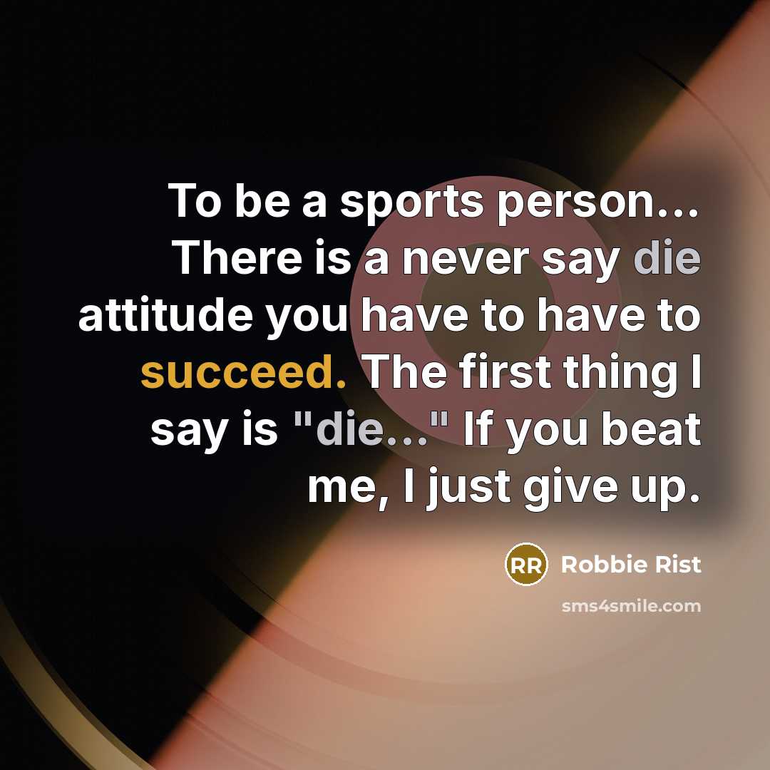 “To be a sports person... There is a never say…” quote by Robbie Rist