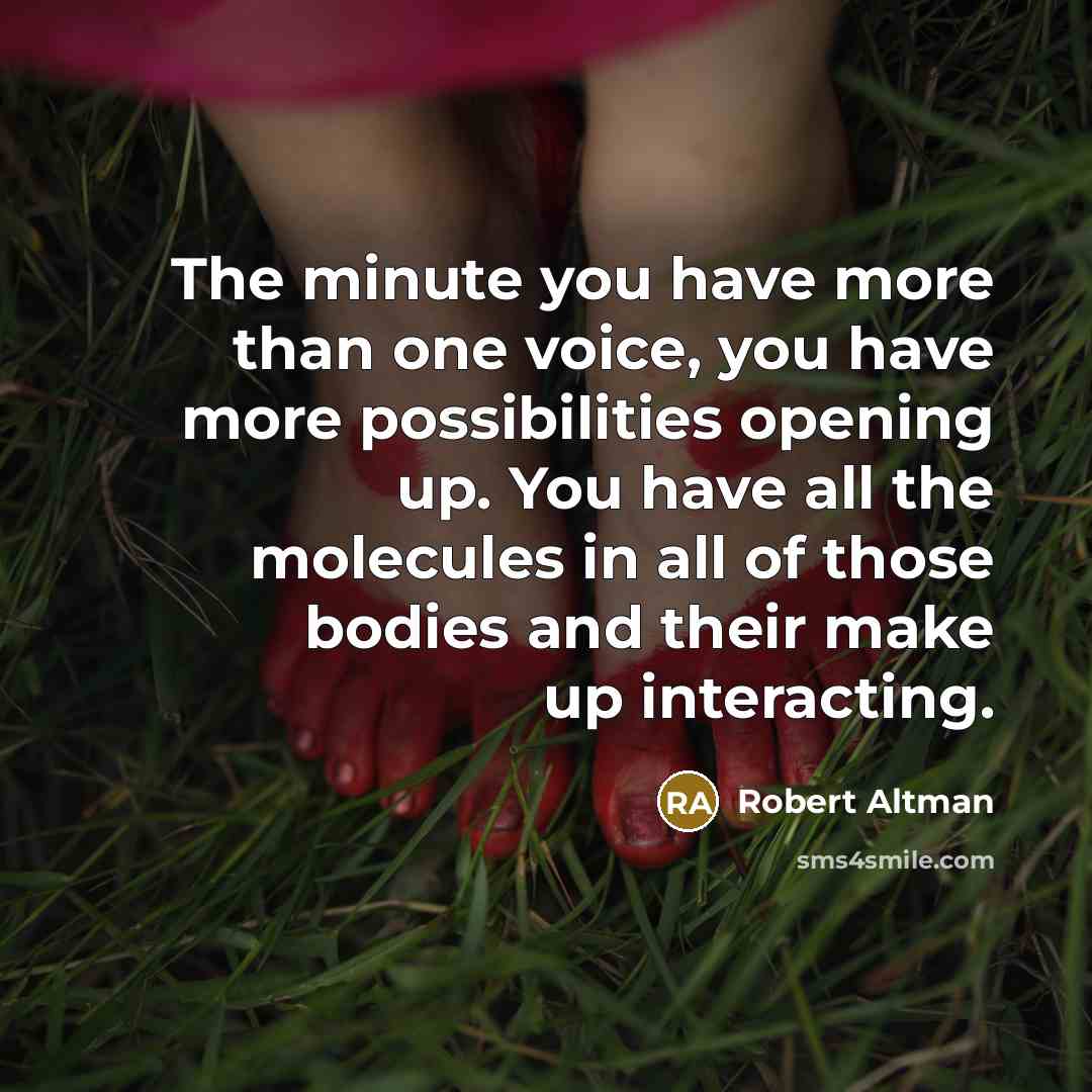 “The minute you have more than one voice, you have…” quote by Robert Altman