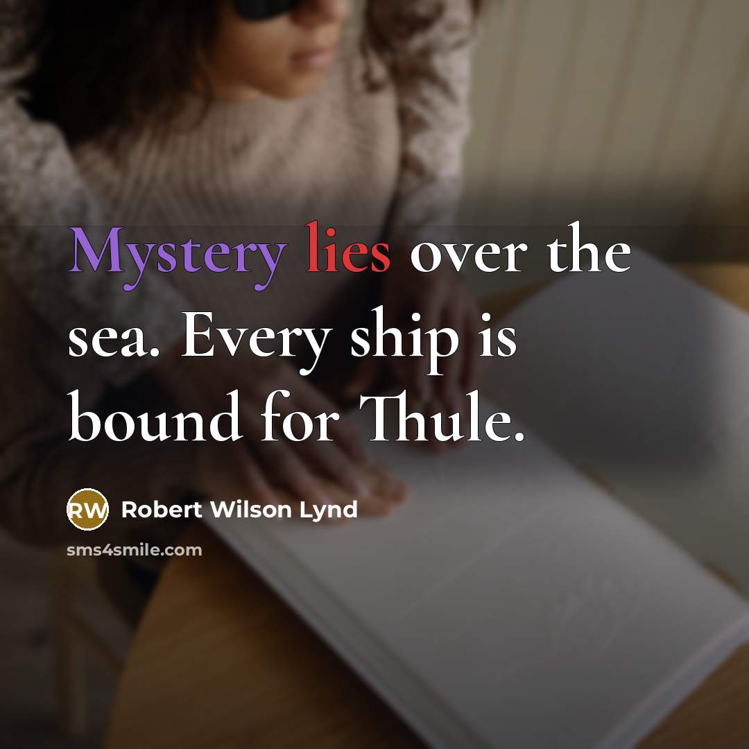 “Mystery lies over the sea. Every ship is bound for…” quote by Robert Wilson Lynd
