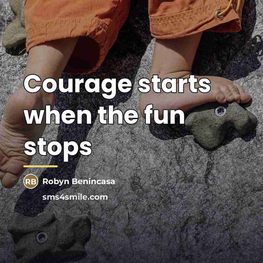 “Courage starts when the fun stops…” quote by Robyn Benincasa