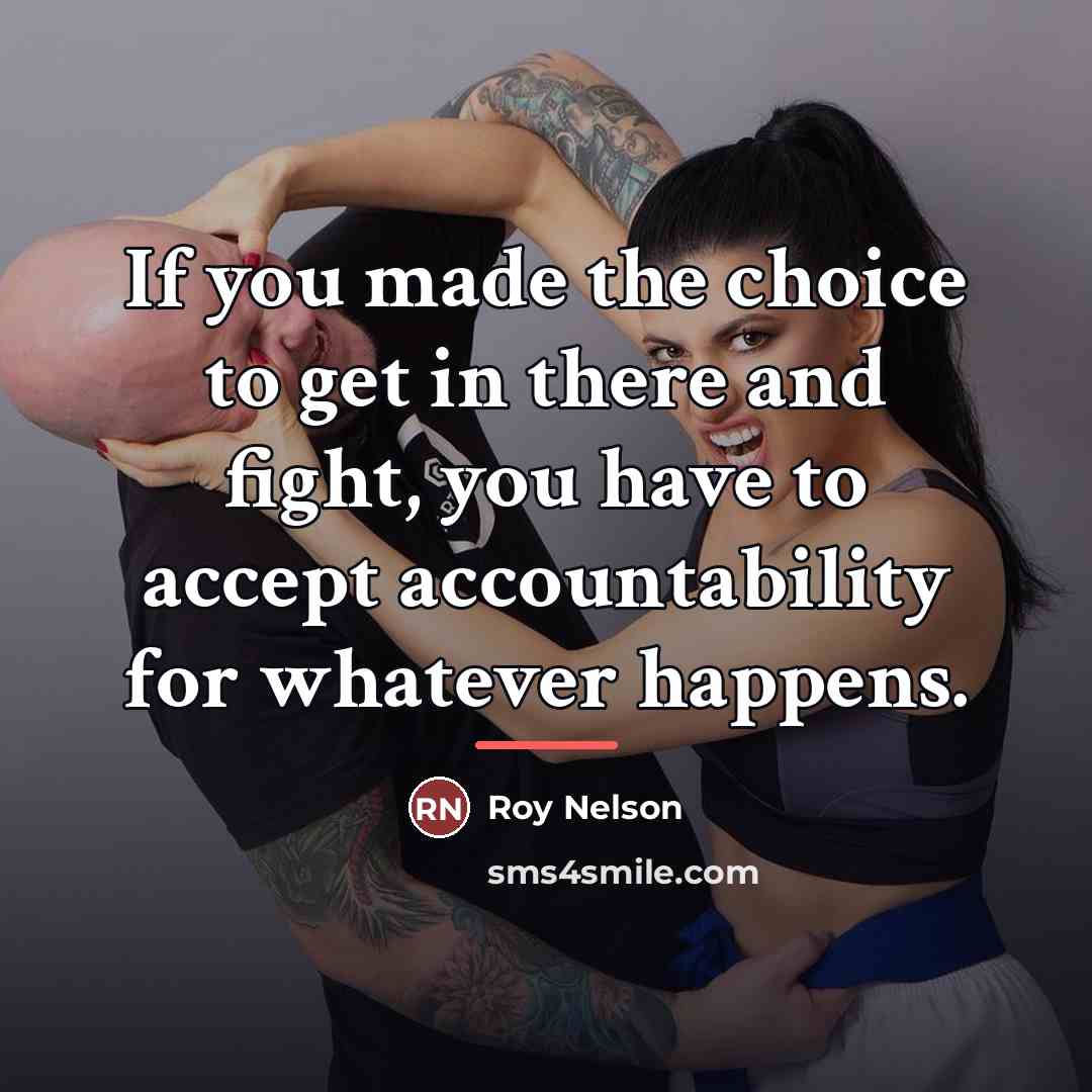 “If you made the choice to get in there and…” quote by Roy Nelson