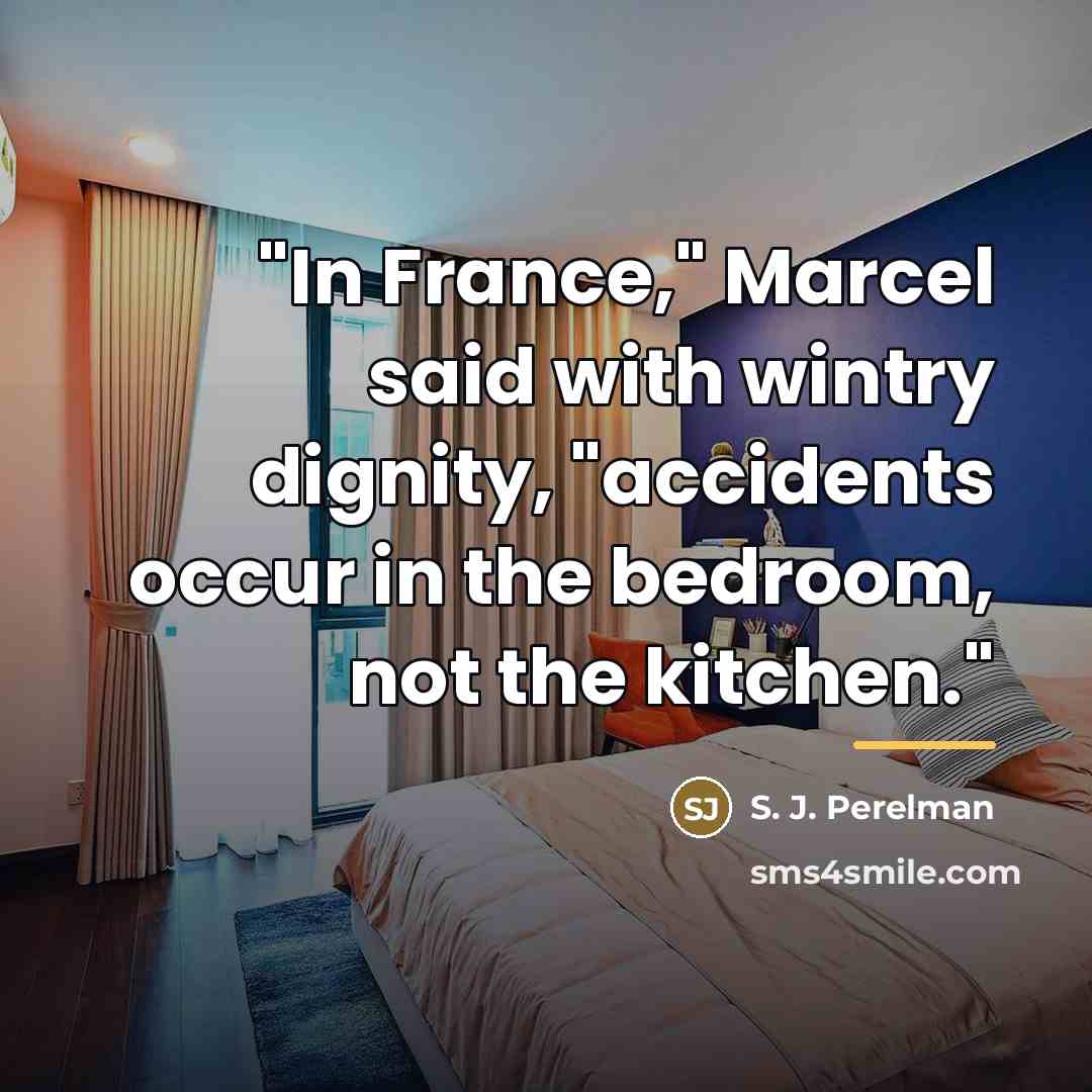 “"In France," Marcel said with wintry dignity, "accidents occur in…” quote by S. J. Perelman