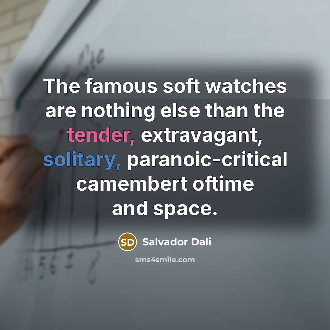 “The famous soft watches are nothing else than the tender,…” quote by Salvador Dali