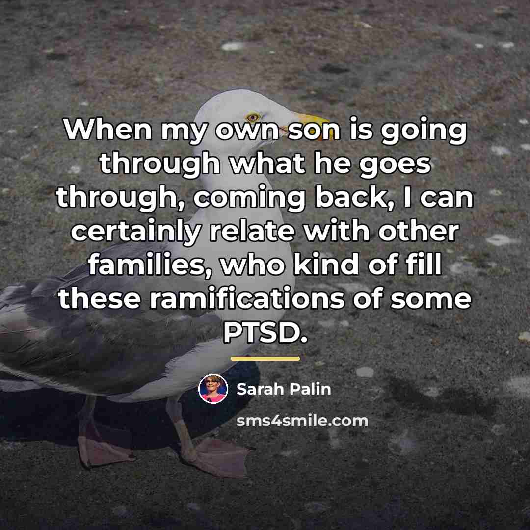 “When my own son is going through what he goes…” quote by Sarah Palin