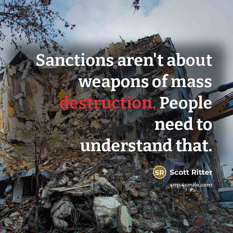 “Sanctions aren't about weapons of mass destruction. People need to…” quote by Scott Ritter