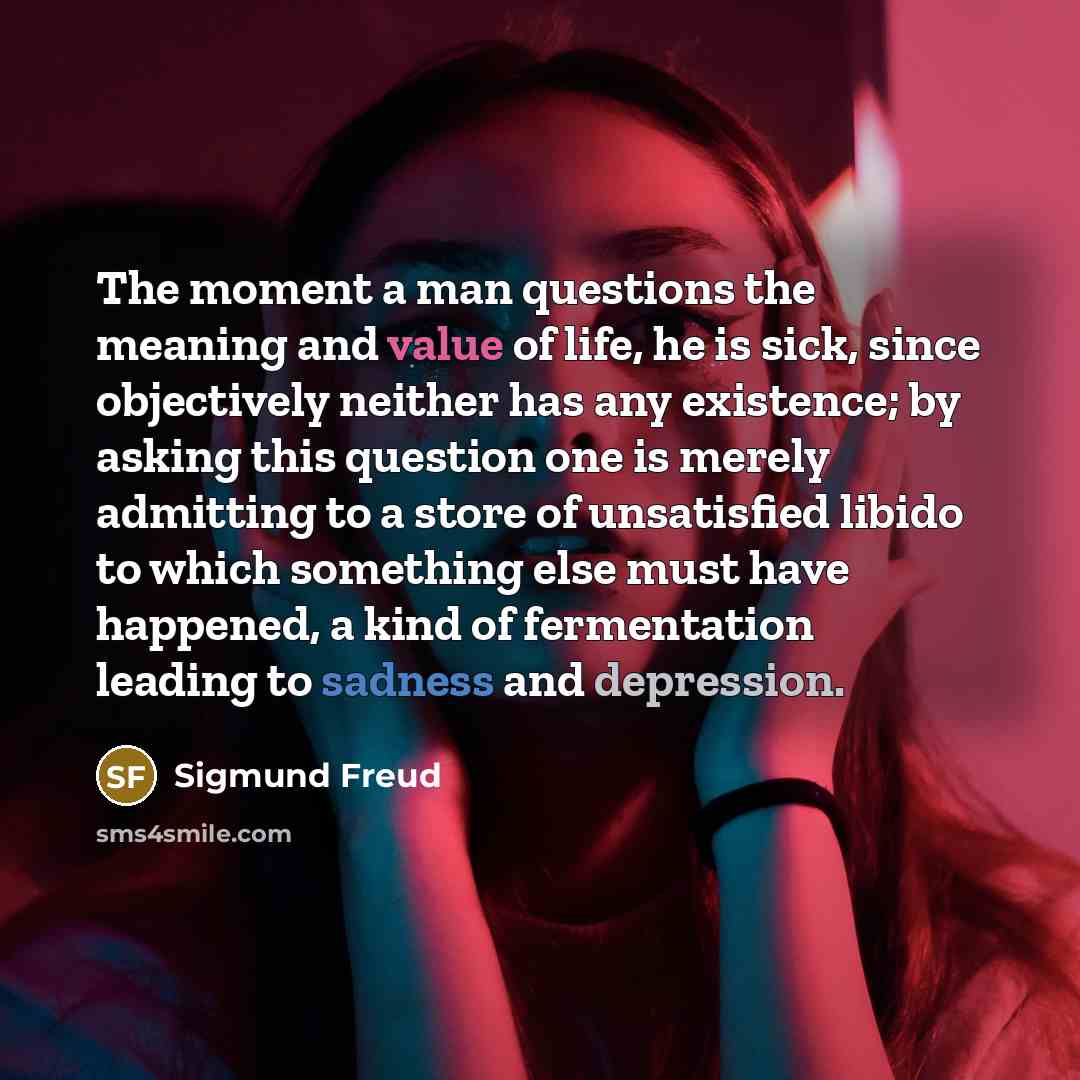 “The moment a man questions the meaning and value of…” quote by Sigmund Freud