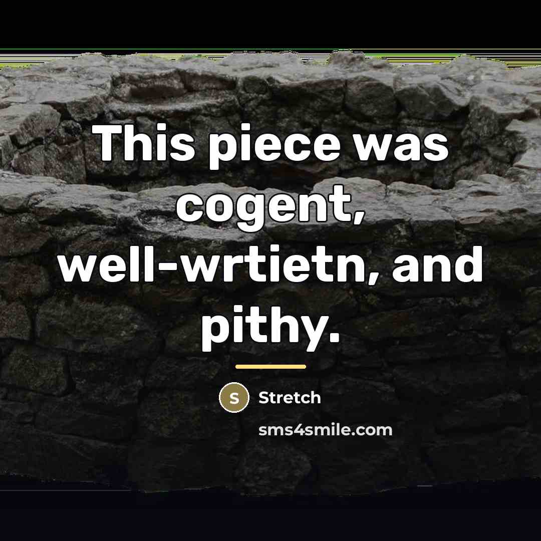 “This piece was cogent, well-wrtietn, and pithy.…” quote by Stretch