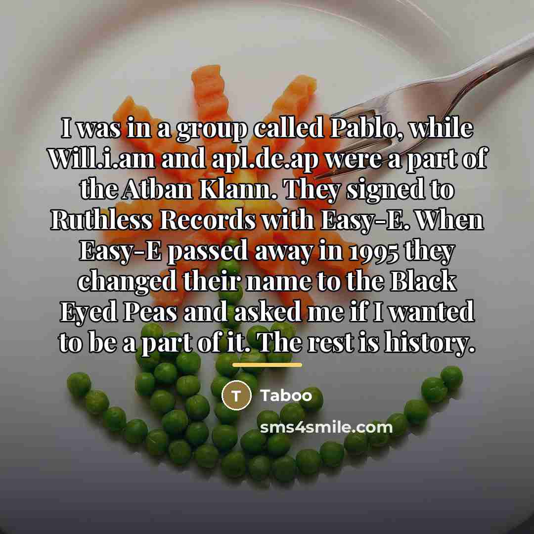 “I was in a group called Pablo, while Will.i.am and…” quote by Taboo