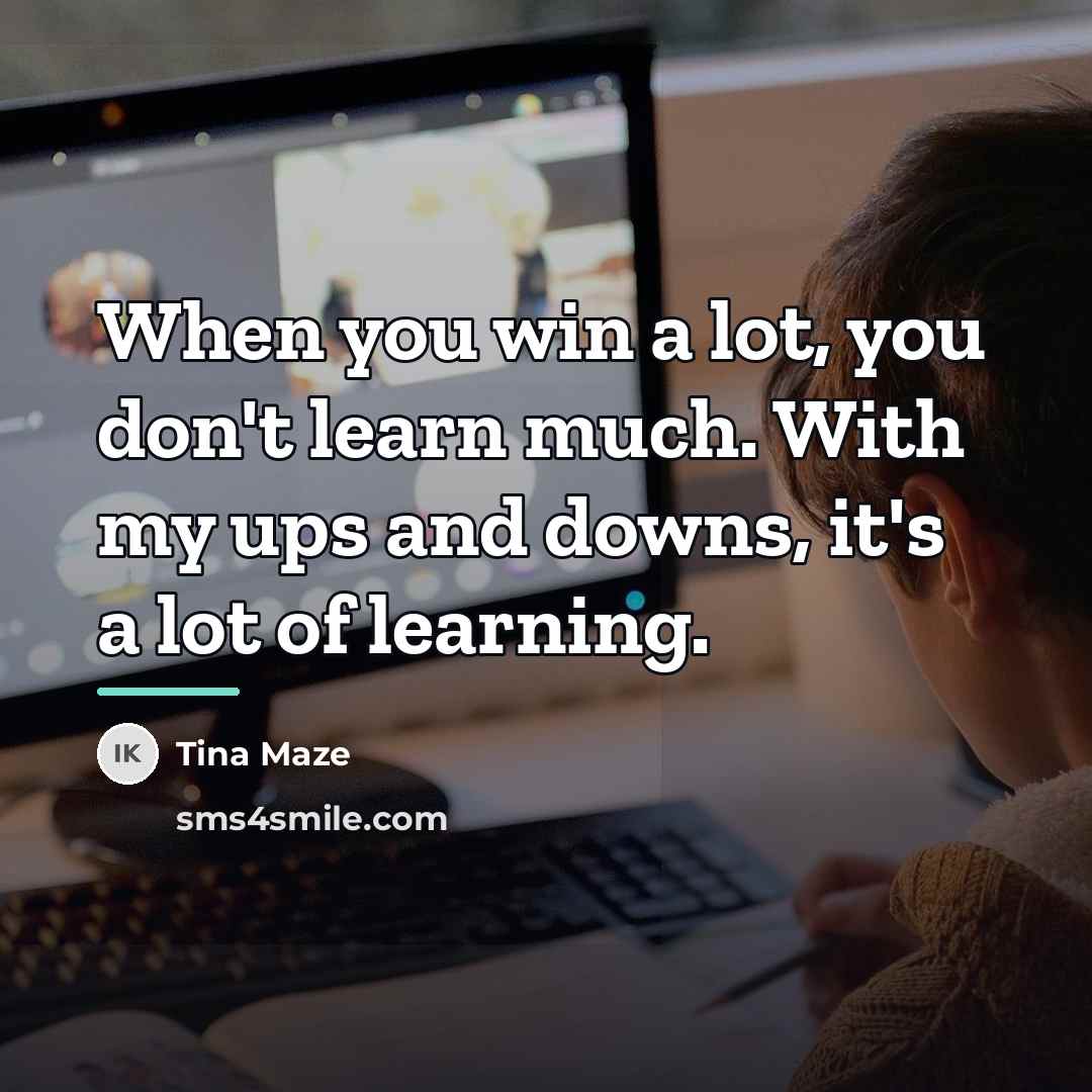 “When you win a lot, you don't learn much. With…” quote by Tina Maze