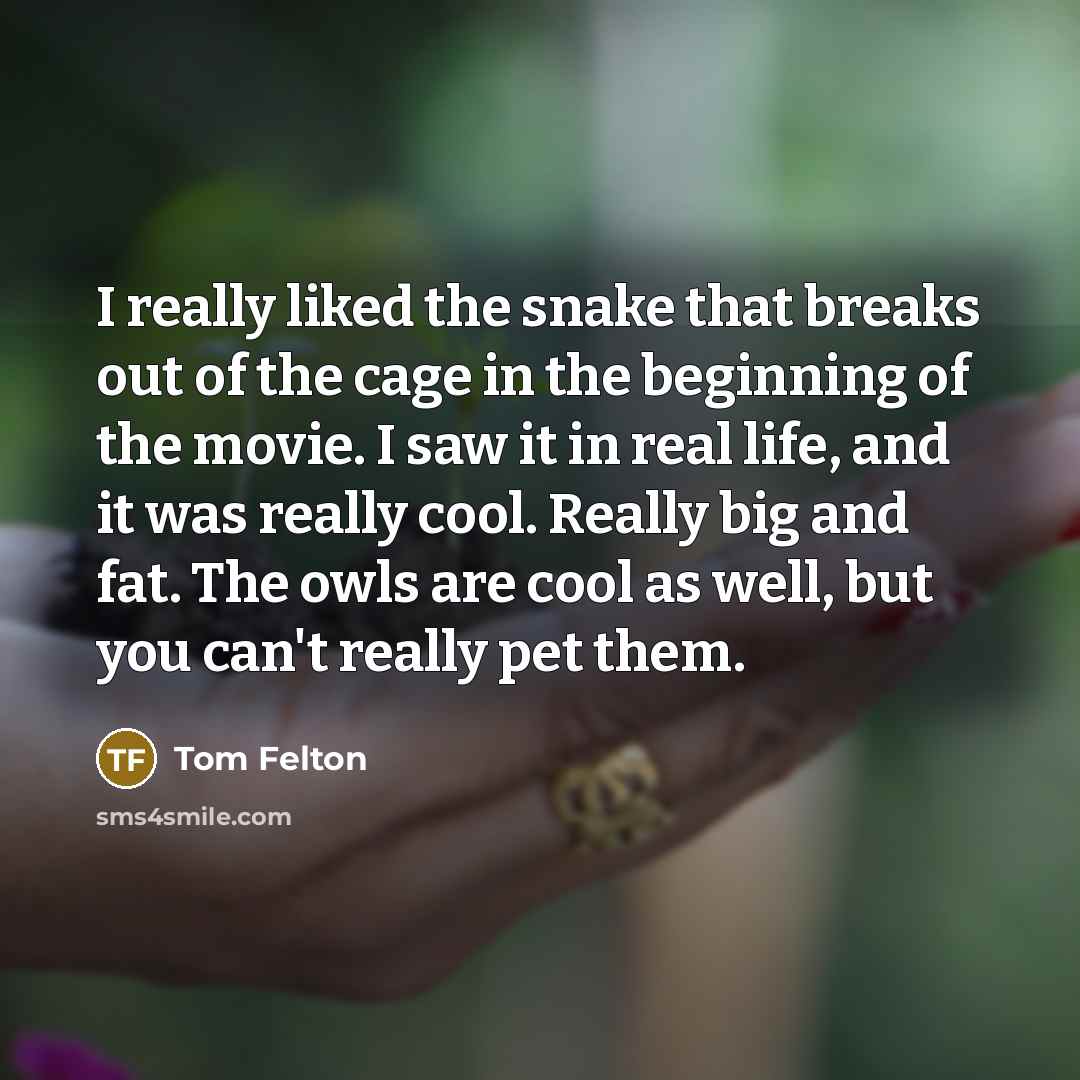 “I really liked the snake that breaks out of the…” quote by Tom Felton