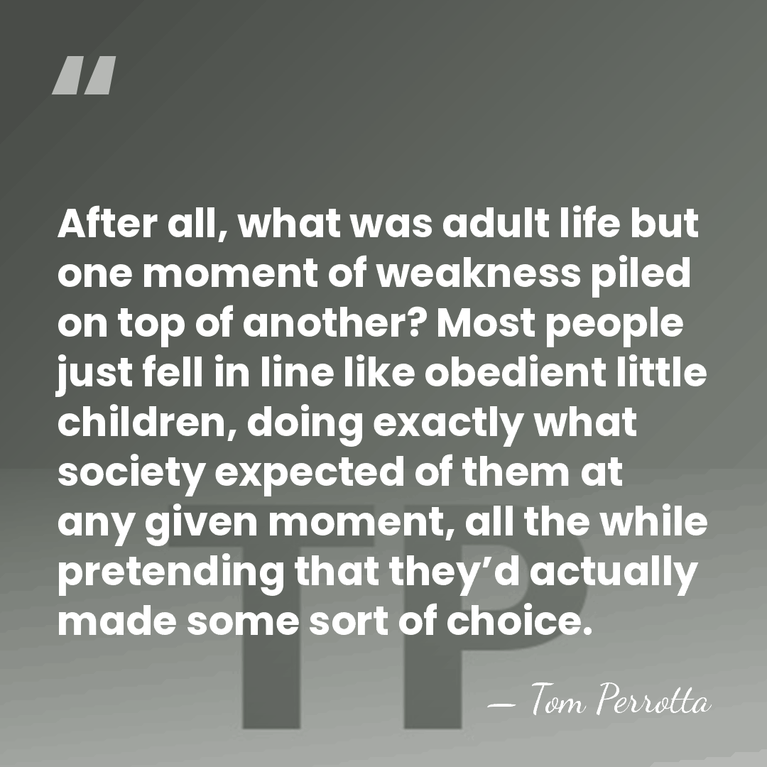 After all, what was adult life but one moment of weakness piled&hellip; - Tom Perrotta
