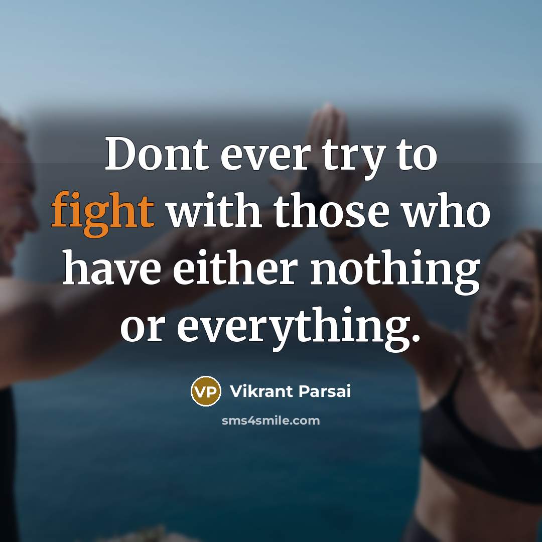 “Dont ever try to fight with those who have either…” quote by Vikrant Parsai