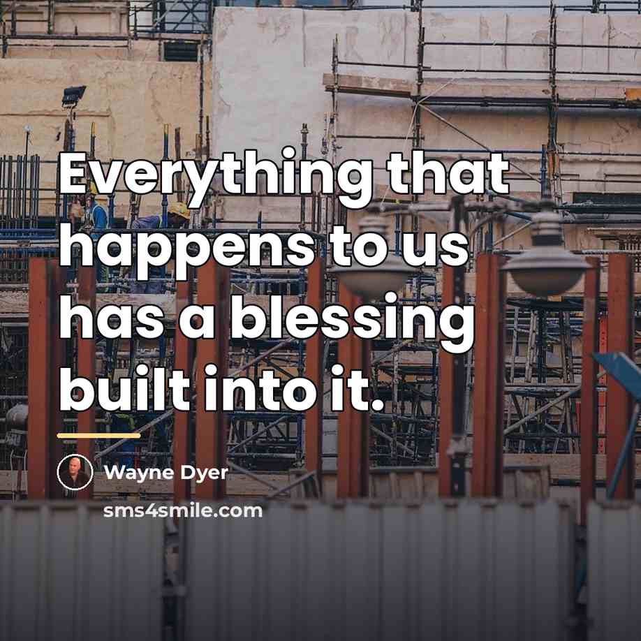 “Everything that happens to us has a blessing built into…” quote by Wayne Dyer