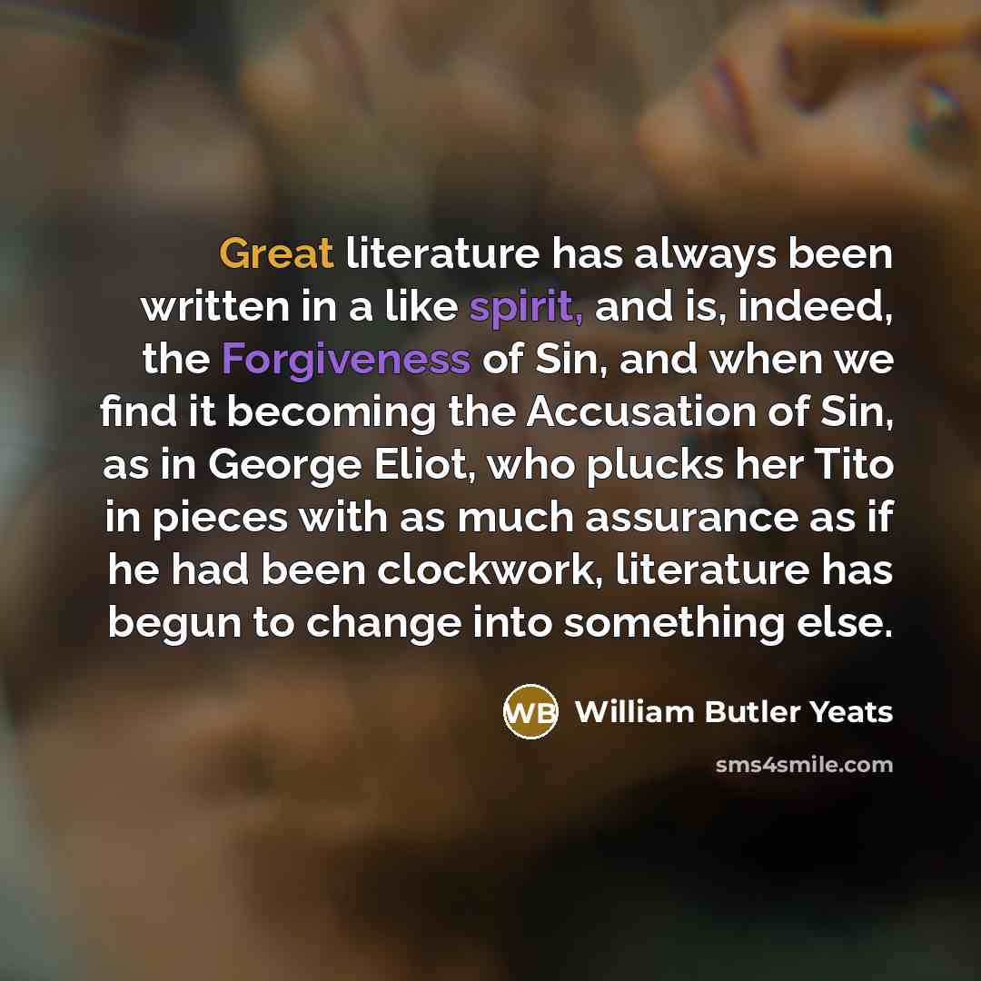 “Great literature has always been written in a like spirit,…” quote by William Butler Yeats