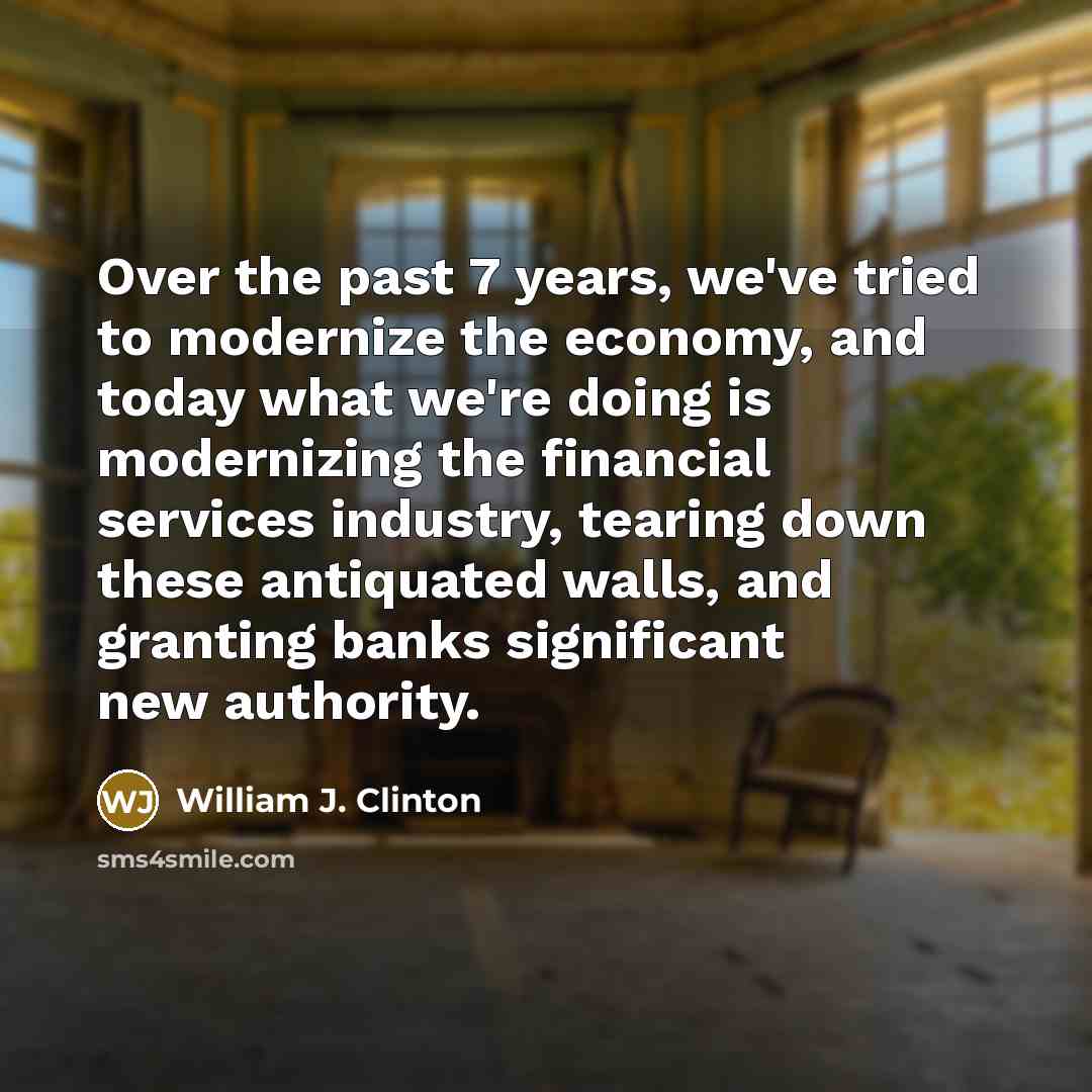 “Over the past 7 years, we've tried to modernize the…” quote by William J. Clinton