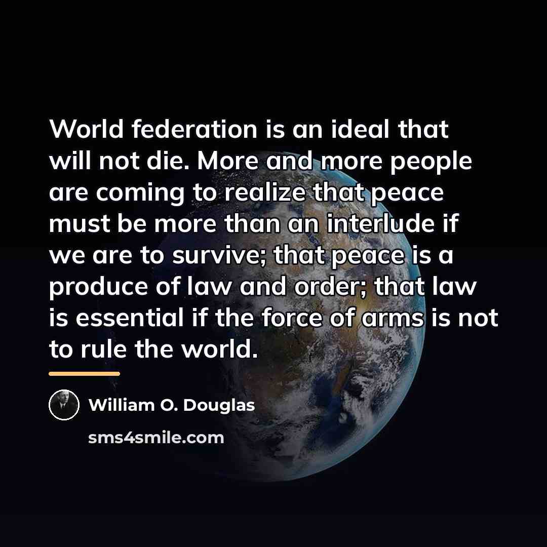 “World federation is an ideal that will not die. More…” quote by William O. Douglas