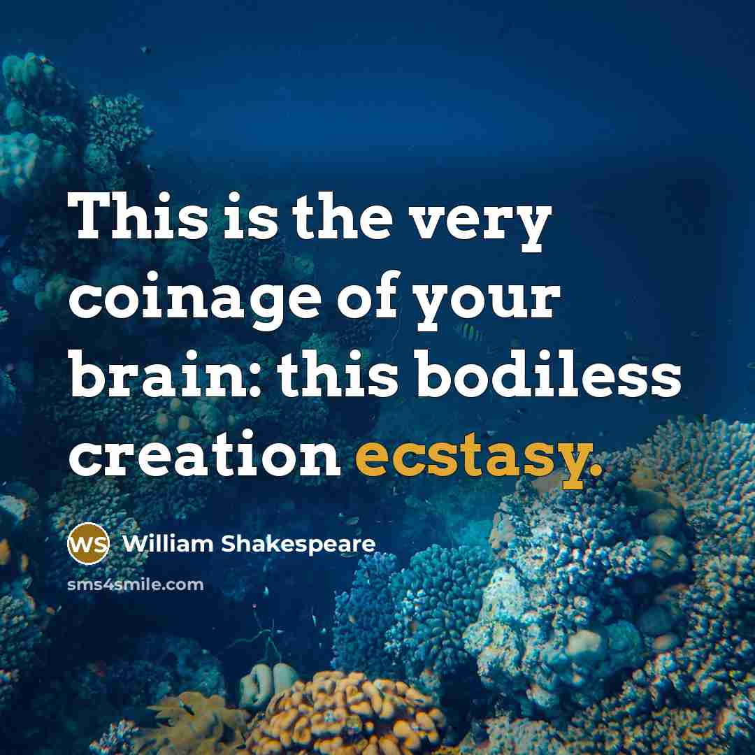 “This is the very coinage of your brain: this bodiless…” quote by William Shakespeare