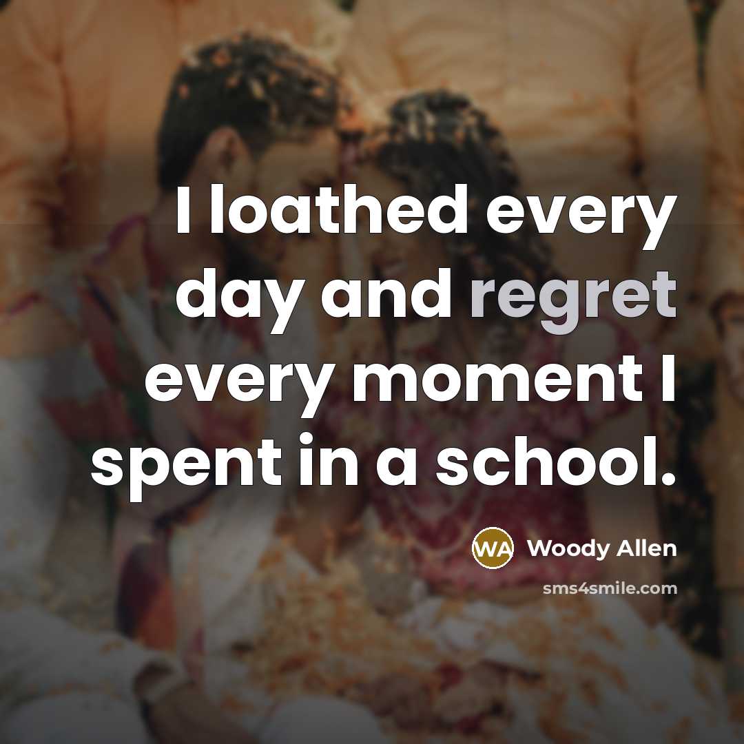 “I loathed every day and regret every moment I spent…” quote by Woody Allen