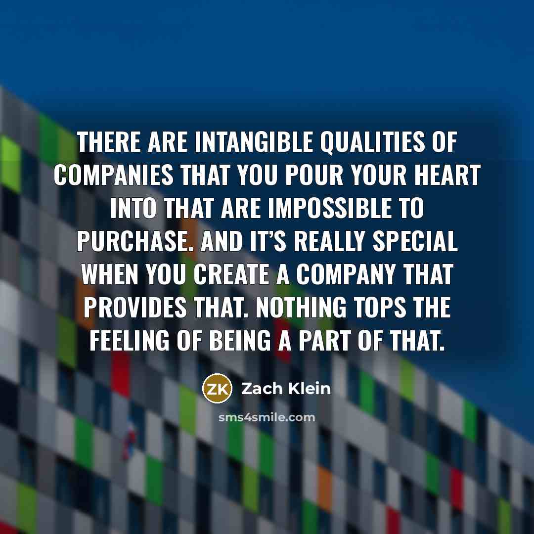 “There are intangible qualities of companies that you pour your…” quote by Zach Klein