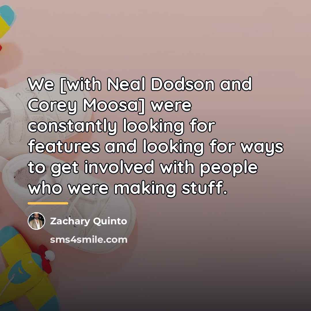 “We [with Neal Dodson and Corey Moosa] were constantly looking…” quote by Zachary Quinto