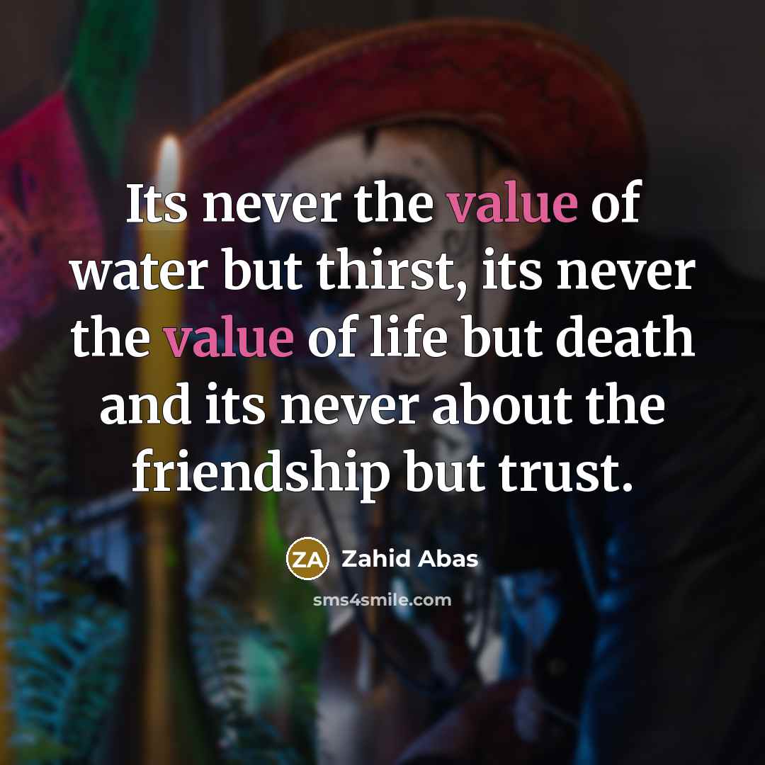 “Its never the value of water but thirst, its never…” quote by Zahid Abas