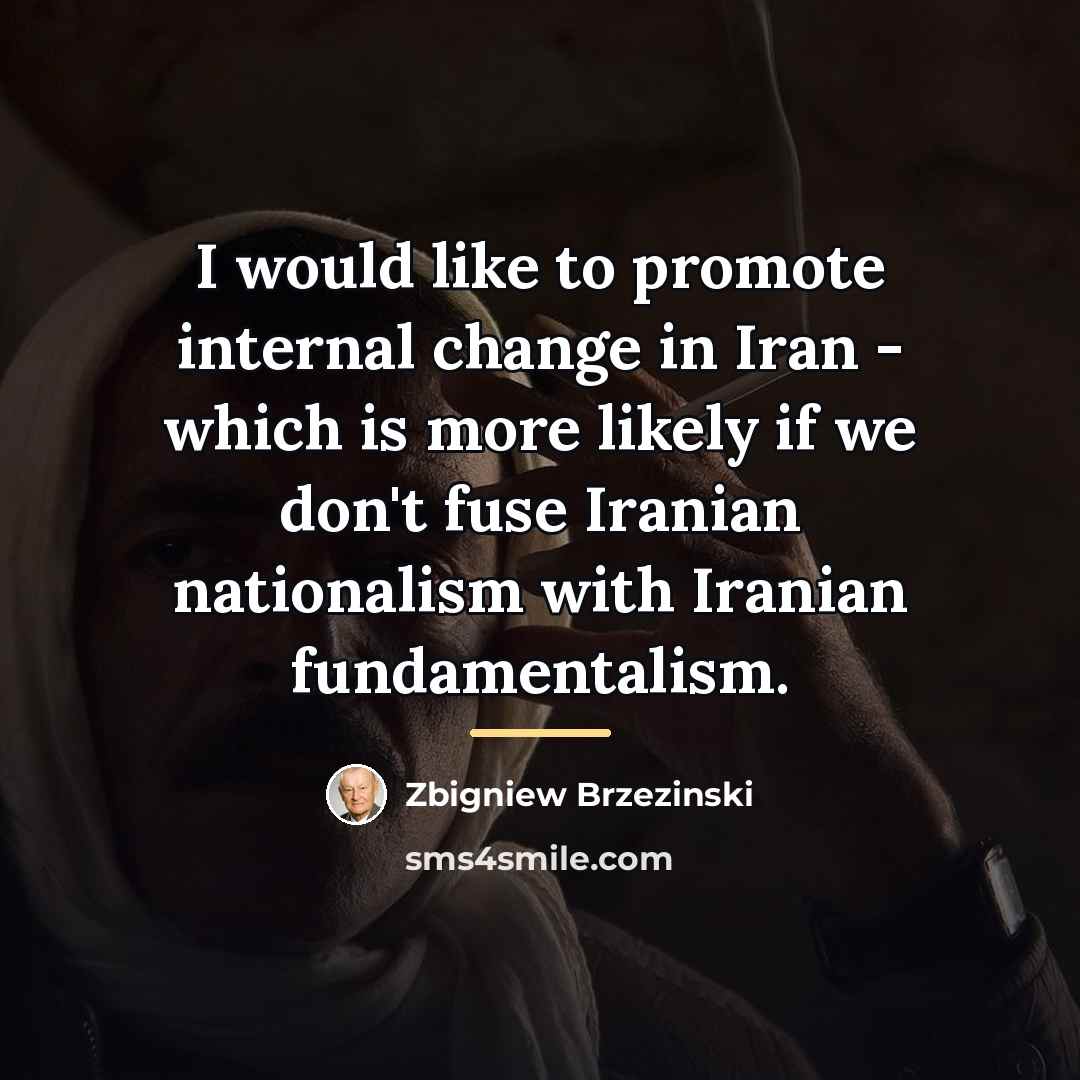 “I would like to promote internal change in Iran -…” quote by Zbigniew Brzezinski