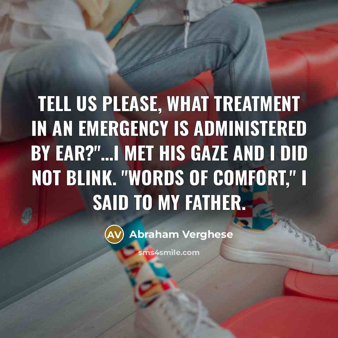 “Tell us please, what treatment in an emergency is administered…” quote by Abraham Verghese
