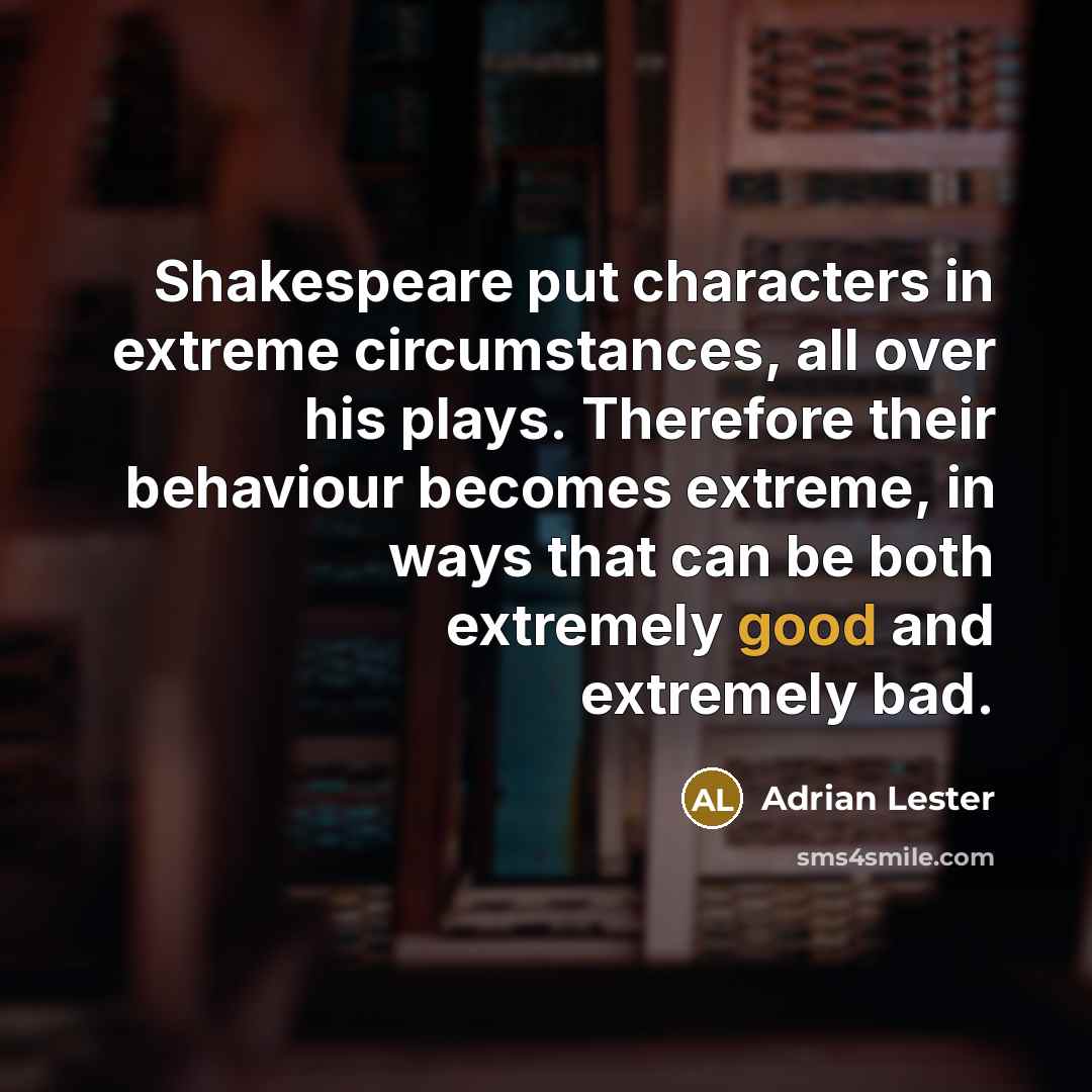“Shakespeare put characters in extreme circumstances, all over his plays.…” quote by Adrian Lester