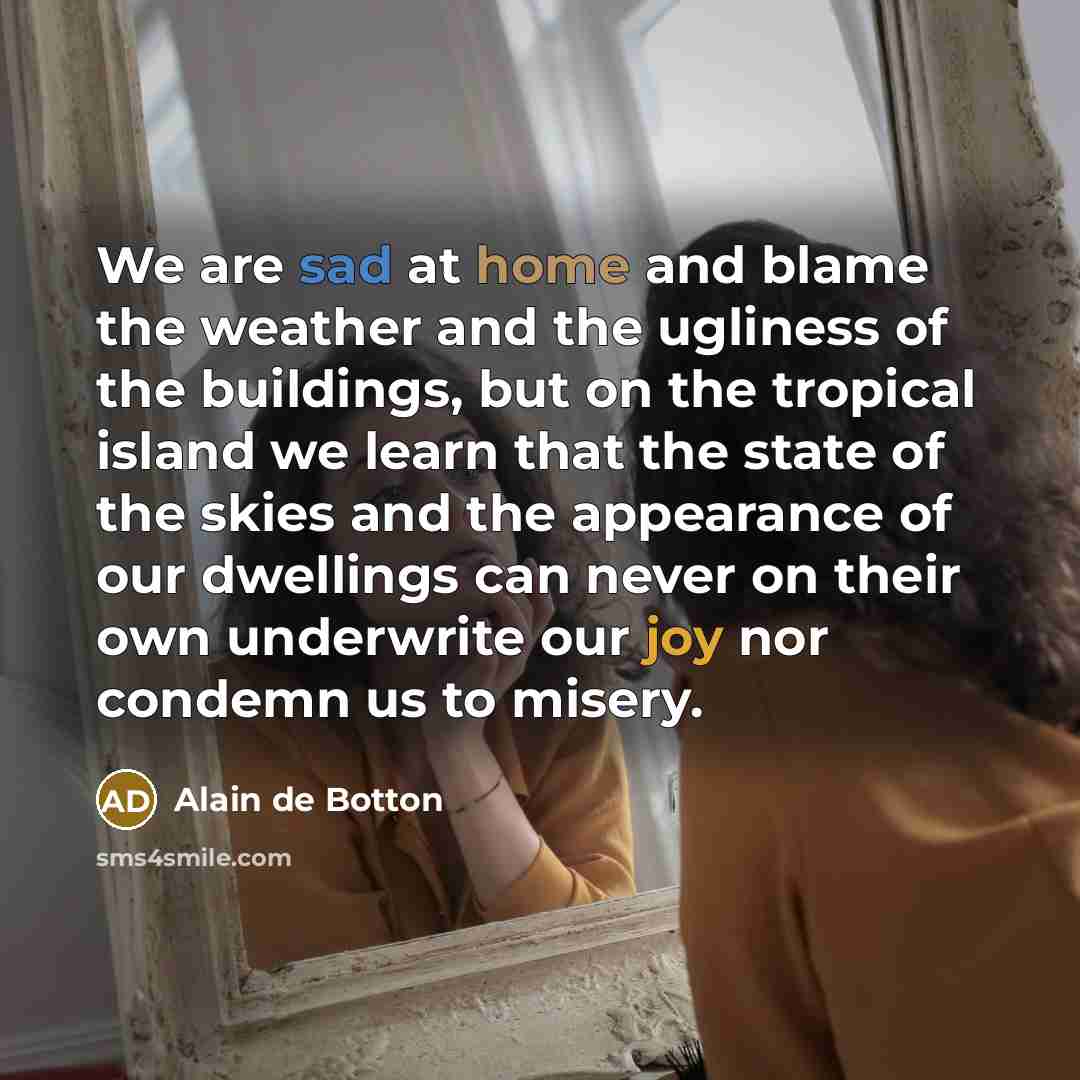 “We are sad at home and blame the weather and…” quote by Alain de Botton