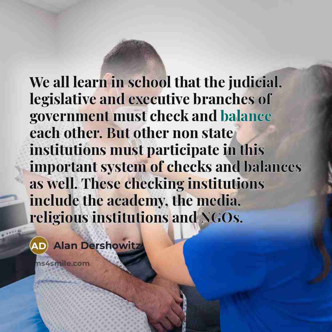 “We all learn in school that the judicial, legislative and…” quote by Alan Dershowitz
