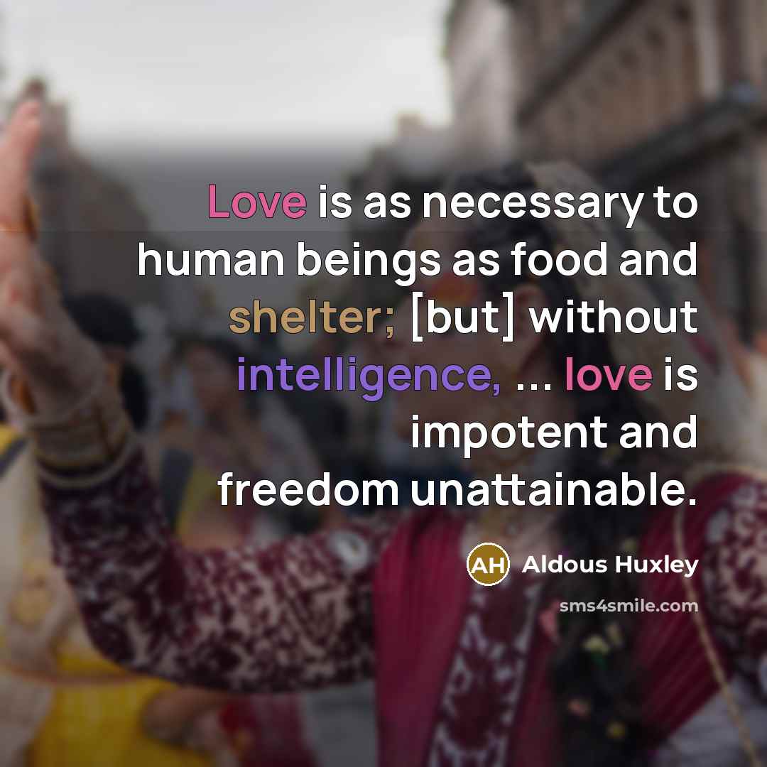 “Love is as necessary to human beings as food and…” quote by Aldous Huxley