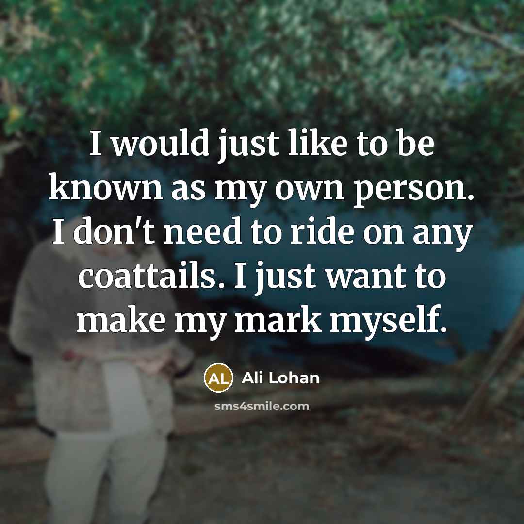 “I would just like to be known as my own…” quote by Ali Lohan