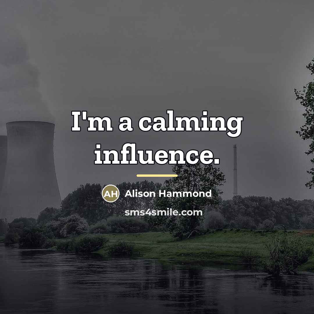 “I'm a calming influence.…” quote by Alison Hammond