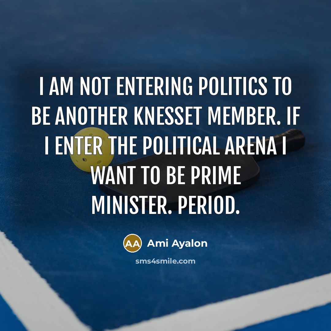 “I am not entering politics to be another Knesset member.…” quote by Ami Ayalon