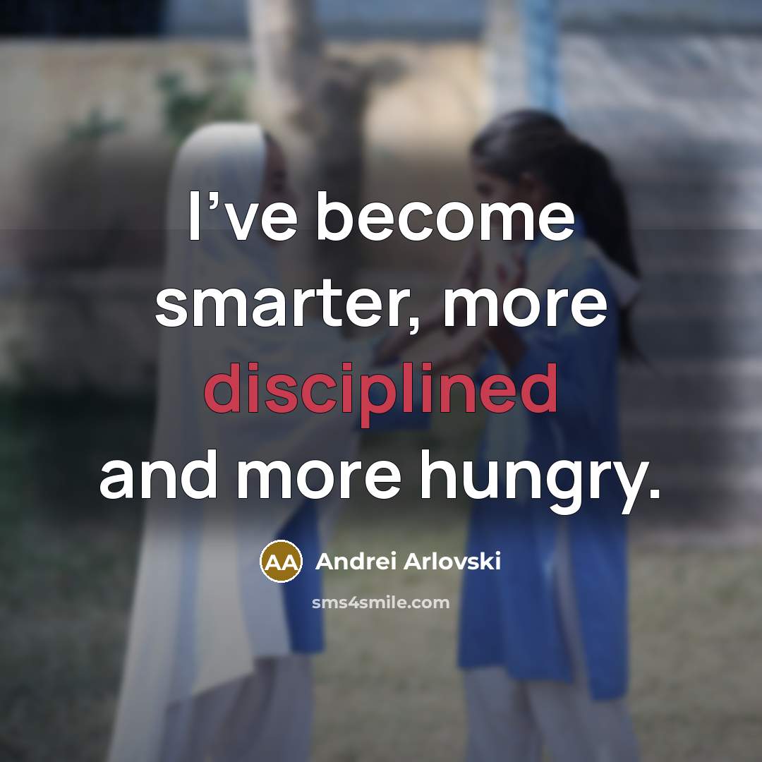 “I've become smarter, more disciplined and more hungry.…” quote by Andrei Arlovski