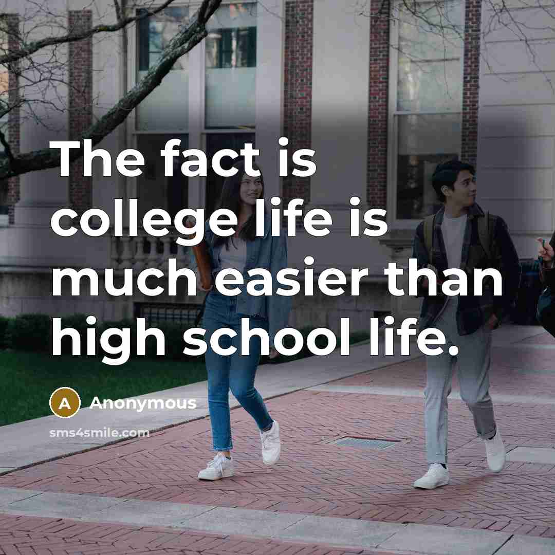 “The fact is college life is much easier than high…” quote by Anonymous