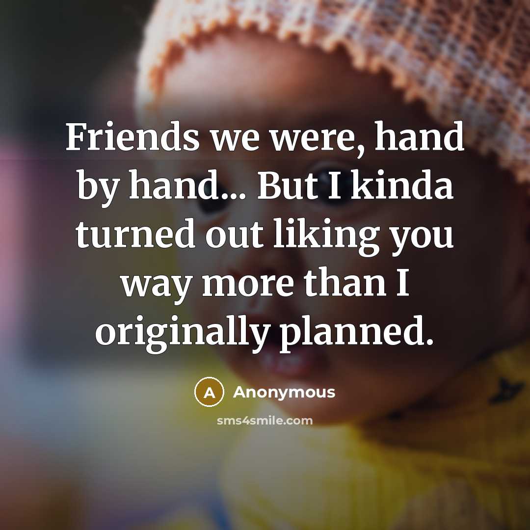“Friends we were, hand by hand... But I kinda turned…” quote by Anonymous