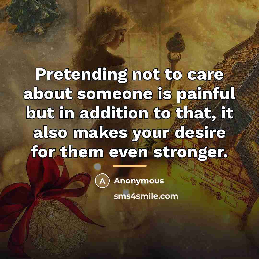 “Pretending not to care about someone is painful but in…” quote by Anonymous