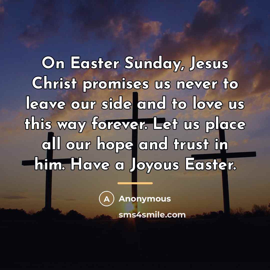 “On Easter Sunday, Jesus Christ promises us never to leave…” quote by Anonymous