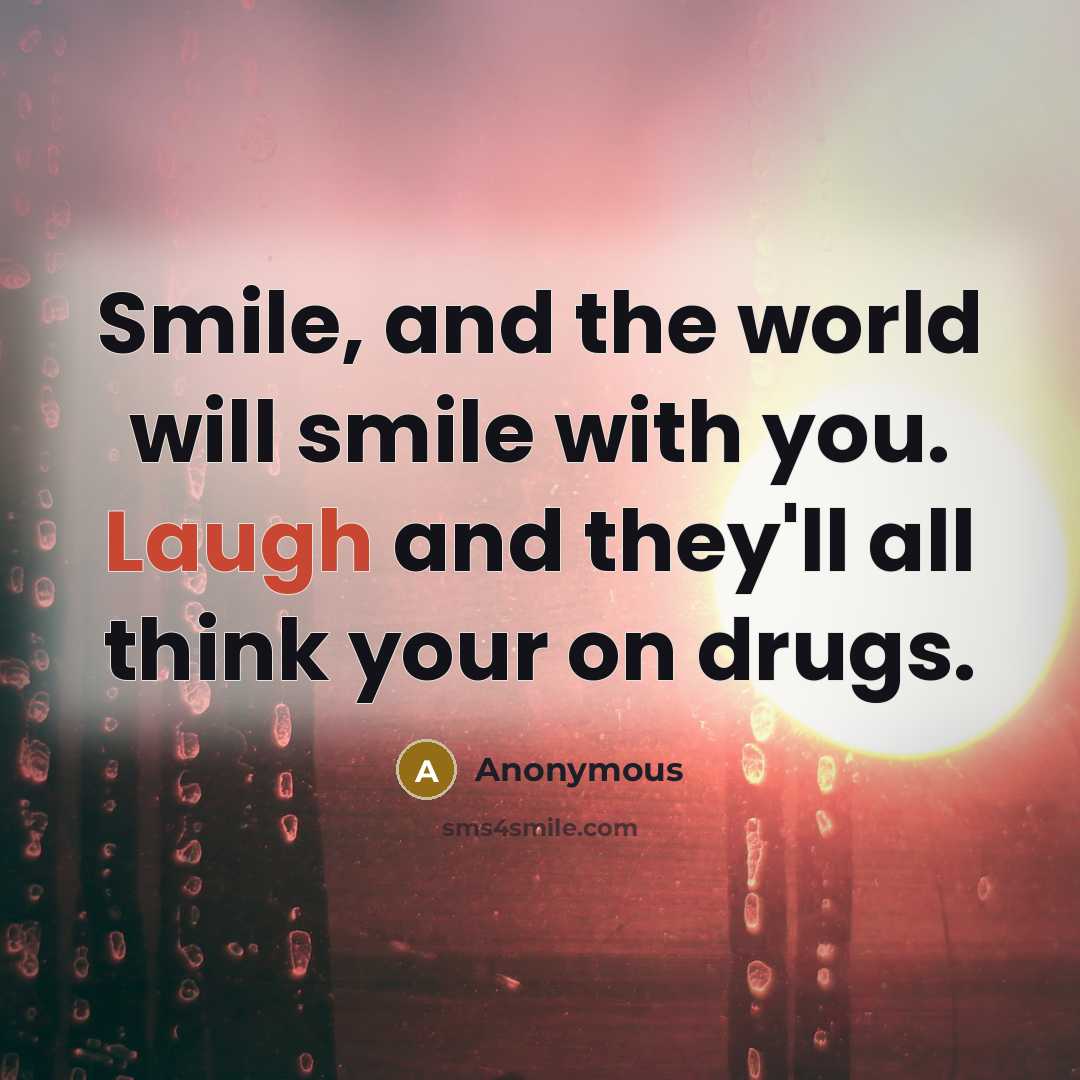 “Smile, and the world will smile with you. Laugh and…” quote by Anonymous
