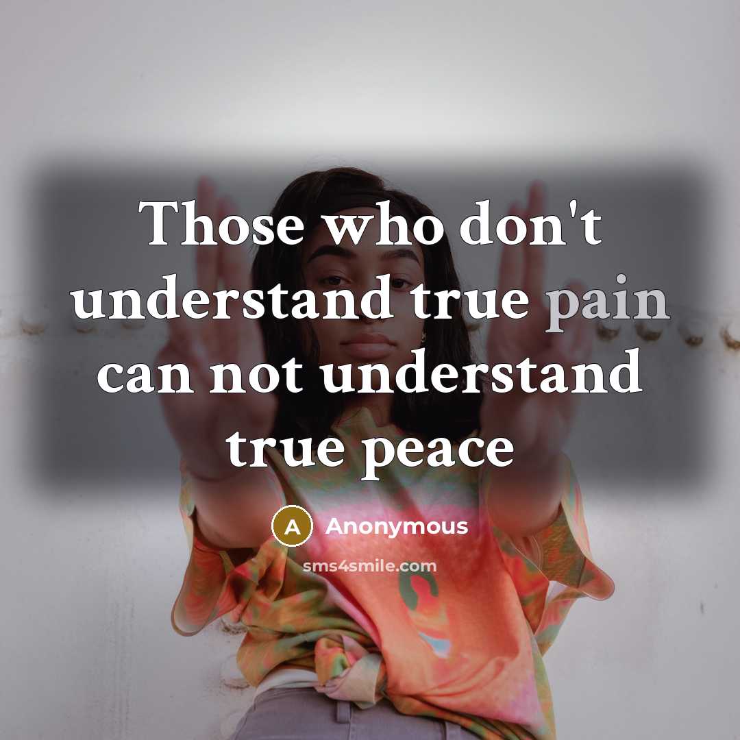 “Those who don't understand true pain can not understand true…” quote by Anonymous