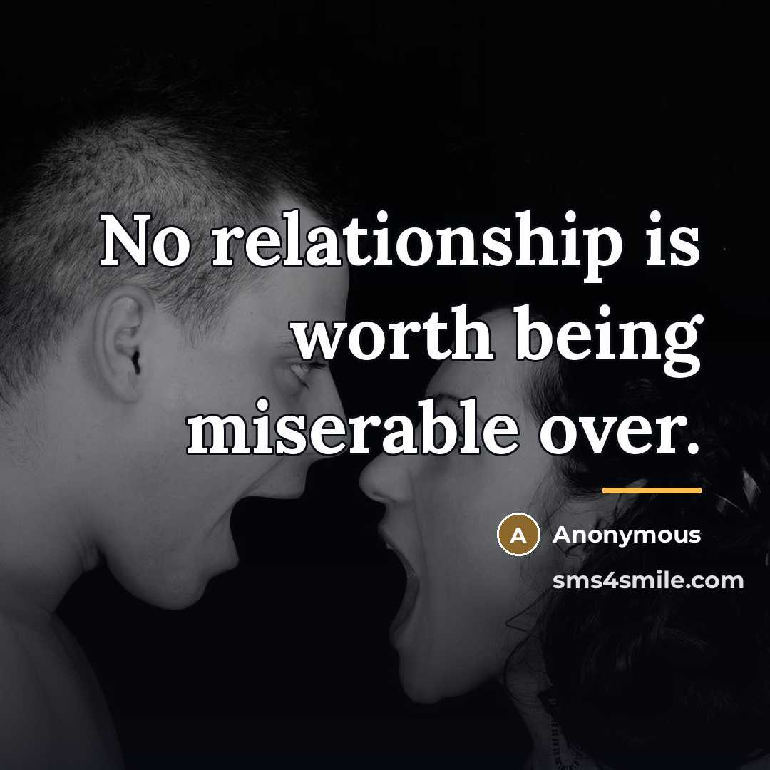 “No relationship is worth being miserable over.…” quote by Anonymous