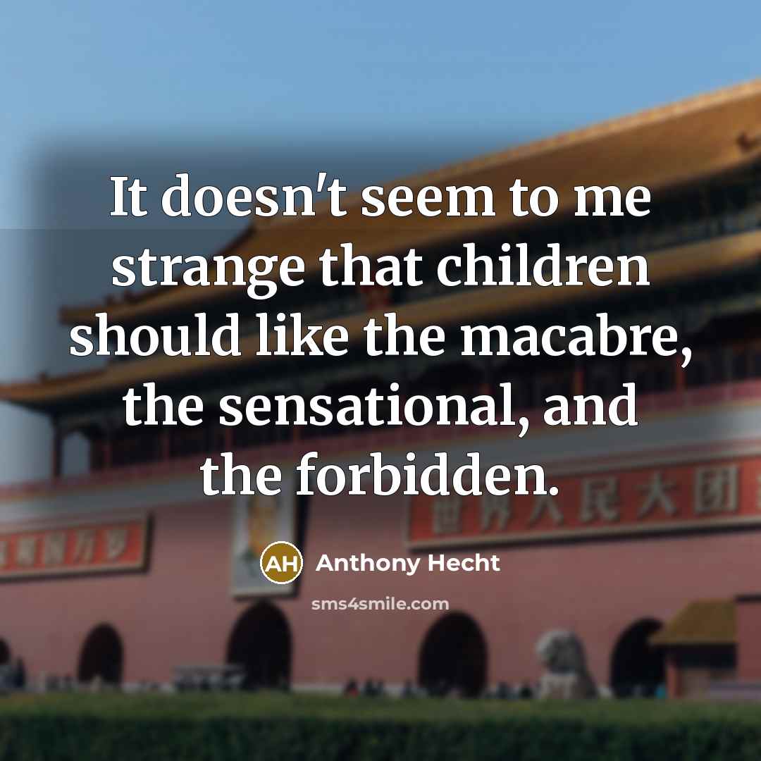 “It doesn't seem to me strange that children should like…” quote by Anthony Hecht