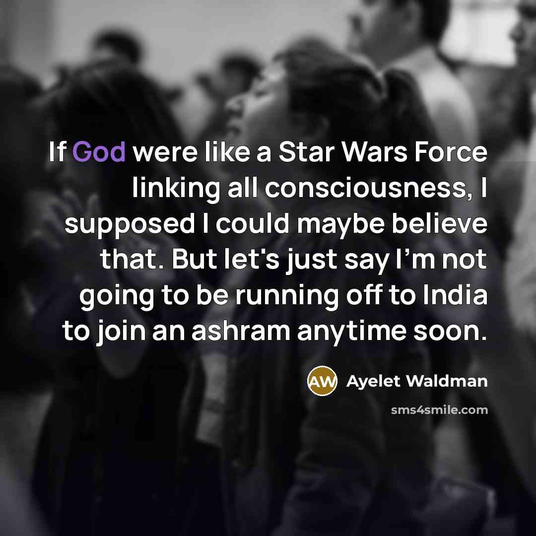 “If God were like a Star Wars Force linking all…” quote by Ayelet Waldman