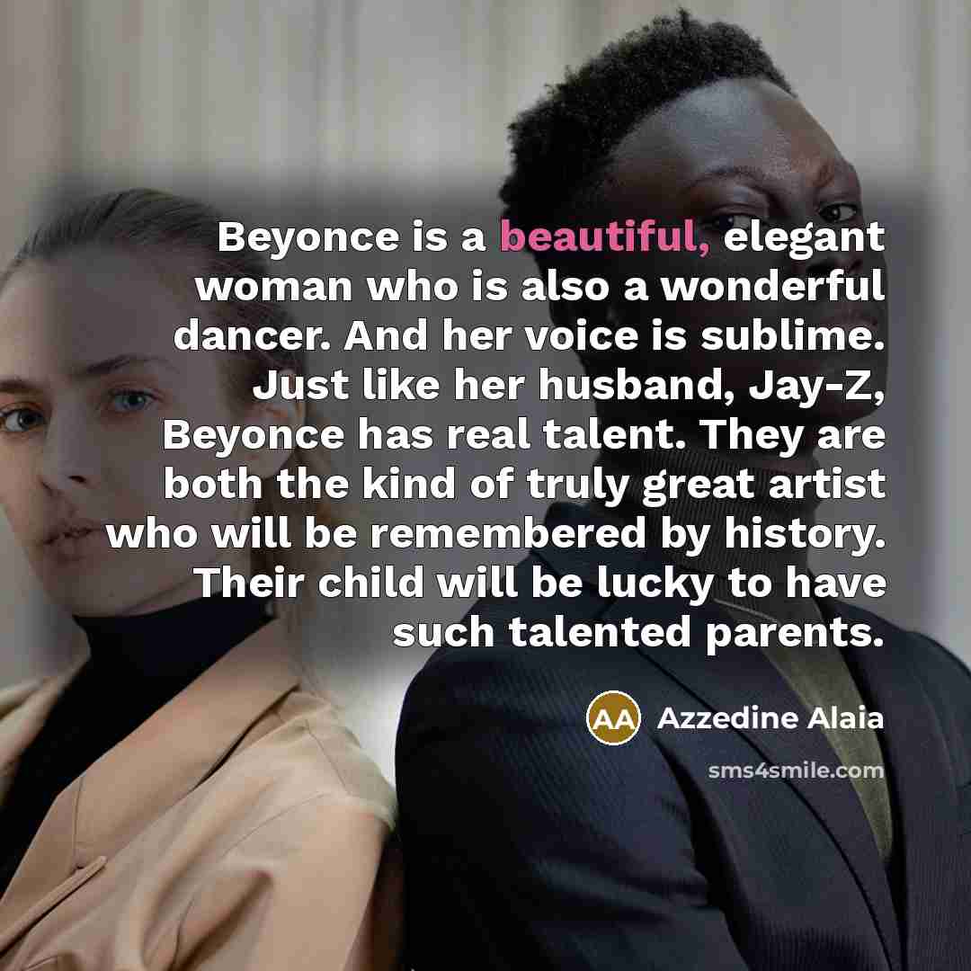 “Beyonce is a beautiful, elegant woman who is also a…” quote by Azzedine Alaia